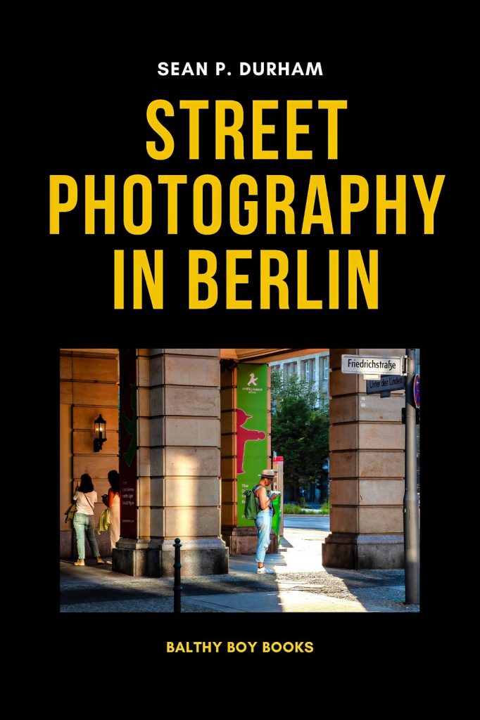 Street Photography in Berlin Book by Sean P. Durham Berlin Street Photography Book | The Art of Creative street Photography
